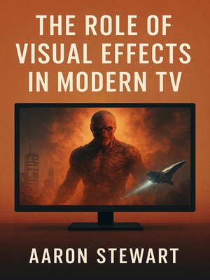 cover image of The Role of Visual Effects in Modern TV